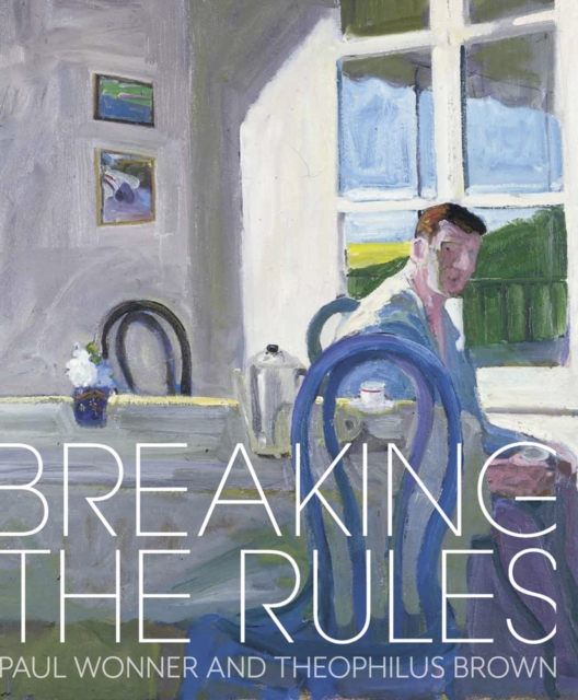 Breaking the Rules : Paul Wonner and Theophilus Brown, Hardback Book
