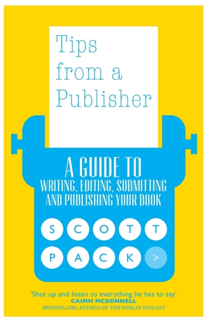 Tips from a Publisher : A Guide to Writing, Editing, Submitting and Publishing Your Book, Paperback / softback Book