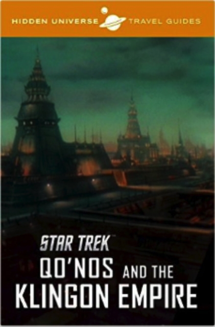 Hidden Universe Travel Guide : Star Trek: Qo'nos and the Klingon Empire, Hardback Book
