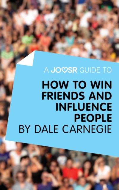 A Joosr Guide to... How to Win Friends and Influence People by Dale Carnegie, EPUB eBook