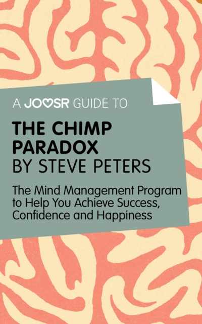 A Joosr Guide to... The Chimp Paradox by Steve Peters : The Mind Management Program to Help You Achieve Success, Confidence, and Happiness, EPUB eBook