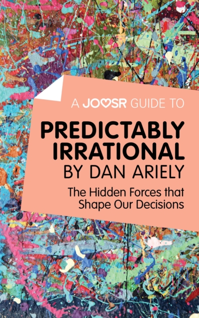 A Joosr Guide to... Predictably Irrational by Dan Ariely : The Hidden Forces that Shape Our Decisions, EPUB eBook
