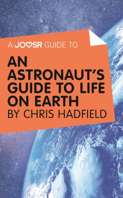 A Joosr Guide to... An Astronaut's Guide to Life on Earth by Chris Hadfield, EPUB eBook