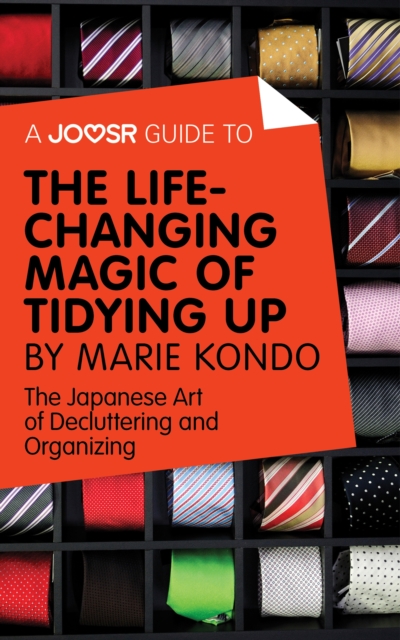 A Joosr Guide to... The Life-Changing Magic of Tidying Up by Marie Kondo : The Japanese Art of Decluttering and Organizing, EPUB eBook