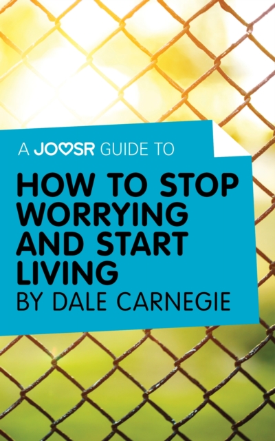 A Joosr Guide to... How to Stop Worrying and Start Living by Dale Carnegie, EPUB eBook