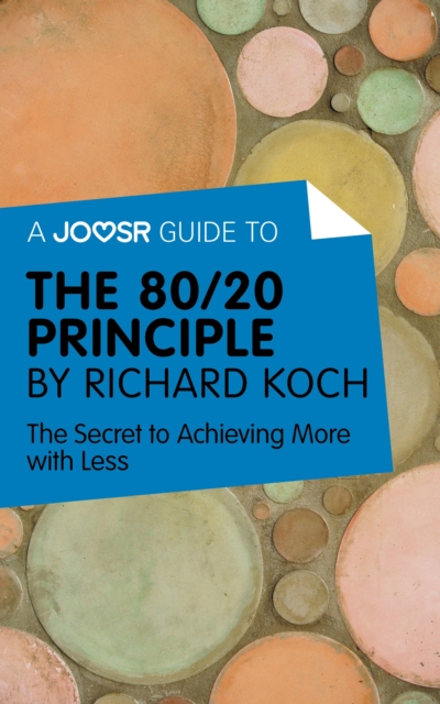 A Joosr Guide to... The 80/20 Principle by Richard Koch : The Secret to Achieving More with Less, EPUB eBook