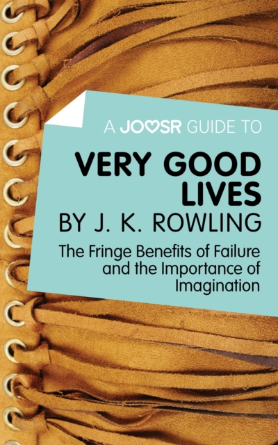 A Joosr Guide to... Very Good Lives by J. K. Rowling : The Fringe Benefits of Failure and the Importance of Imagination, EPUB eBook