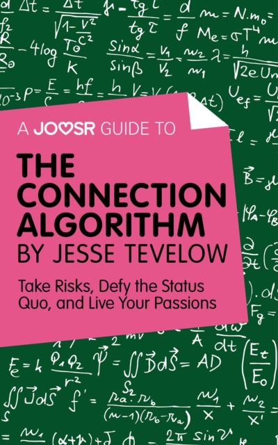 A Joosr Guide to... The Connection Algorithm by Jesse Tevelow : Take Risks, Defy the Status Quo, and Live Your Passions, EPUB eBook