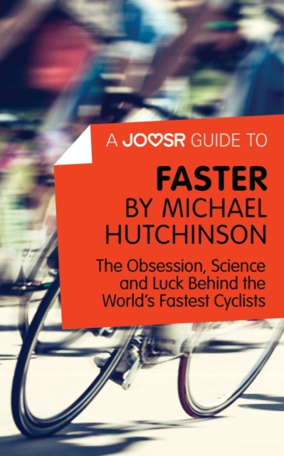 A Joosr Guide to... Faster by Michael Hutchinson : The Obsession, Science and Luck Behind the World's Fastest Cyclists, EPUB eBook