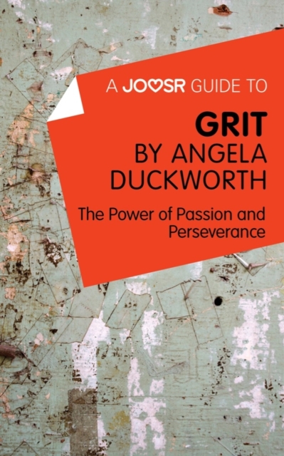 A Joosr Guide to... Grit by Angela Duckworth : The Power of Passion and Perseverance, EPUB eBook