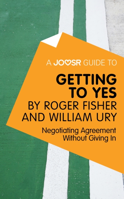 A Joosr Guide to... Getting to Yes by Roger Fisher and William Ury : Negotiating Agreement Without Giving In, EPUB eBook