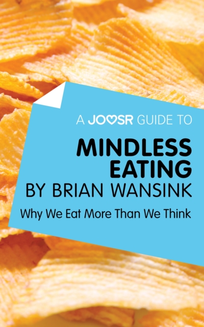 A Joosr Guide to... Mindless Eating by Brian Wansink : Why We Eat More Than We Think, EPUB eBook