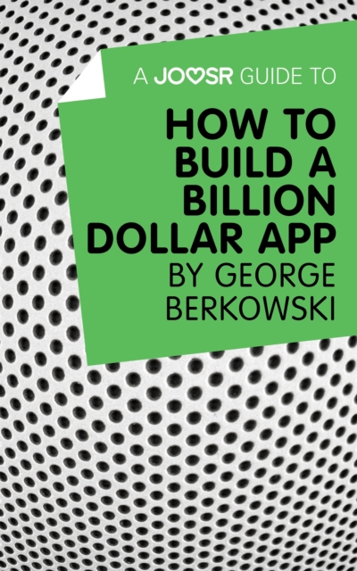 A Joosr Guide to... How to Build a Billion Dollar App by George Berkowski, EPUB eBook