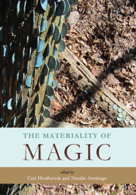 The Materiality of Magic : An artifactual investigation into ritual practices and popular beliefs, PDF eBook