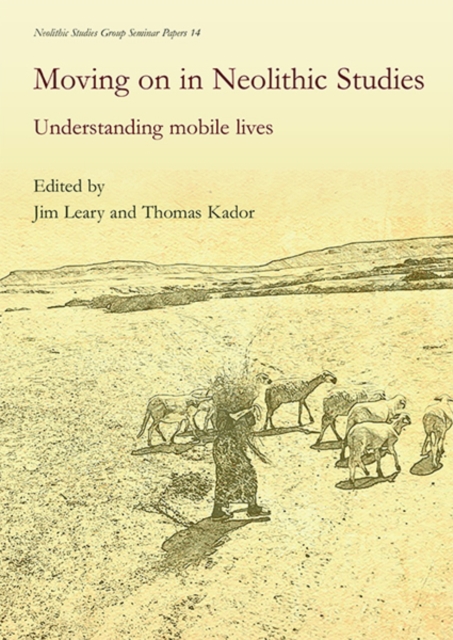 Moving on in Neolithic Studies : Understanding Mobile Lives, EPUB eBook