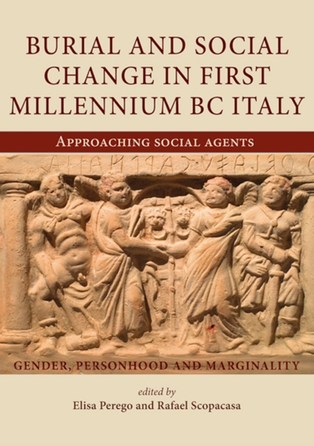 Burial and Social Change in First Millennium BC Italy : Approaching Social Agents, PDF eBook