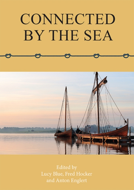 Connected by the Sea : Proceedings of the Tenth International Symposium on Boat and Ship Archaeology, Denmark 2003, EPUB eBook