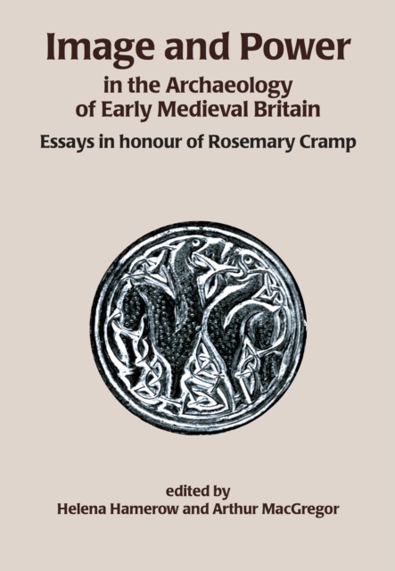 Image and Power in the Archaeology of Early Medieval Britain : Essays in honour of Rosemary Cramp, EPUB eBook