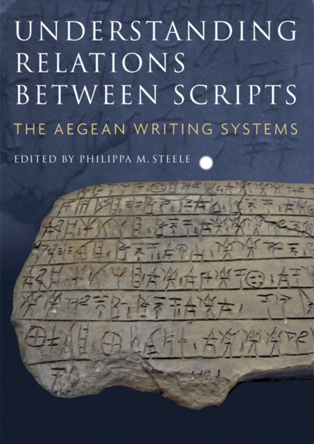 Understanding Relations Between Scripts : The Aegean Writing Systems, PDF eBook