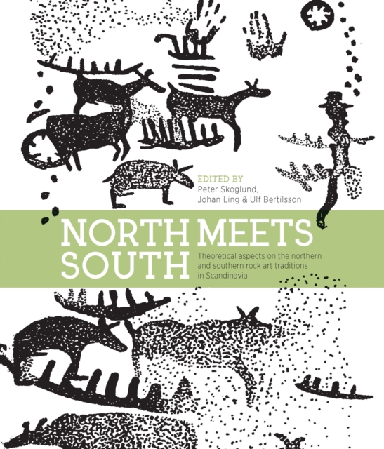 North Meets South : Theoretical Aspects on the Northern and Southern Rock Art Traditions in Scandinavia, PDF eBook