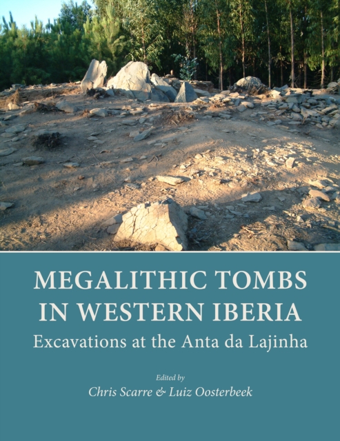 Megalithic Tombs in Western Iberia : Excavations at the Anta da Lajinha, EPUB eBook