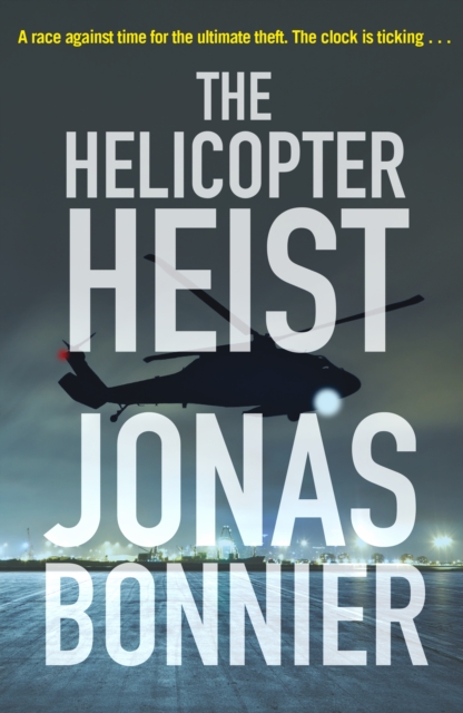 The Helicopter Heist : The race-against-time thriller based on an incredible true story, EPUB eBook