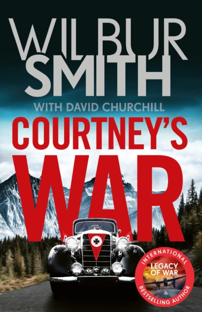 Courtney's War : The incredible Second World War epic from the master of adventure, Wilbur Smith, EPUB eBook