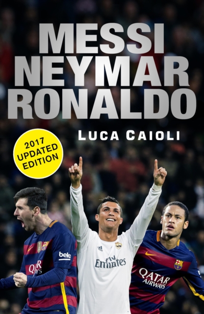 Messi, Neymar, Ronaldo - 2017 Updated Edition, EPUB eBook