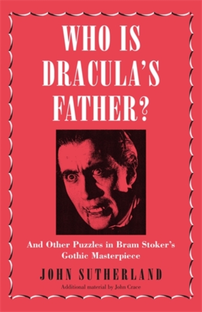 Who Is Dracula's Father? : And Other Puzzles in Bram Stoker's Gothic Masterpiece, Hardback Book
