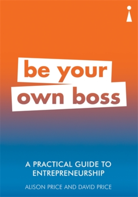 A Practical Guide to Entrepreneurship : Be Your Own Boss, Paperback / softback Book