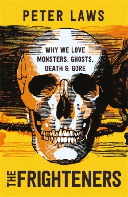 The Frighteners : Why We Love Monsters, Ghosts, Death & Gore, Paperback / softback Book