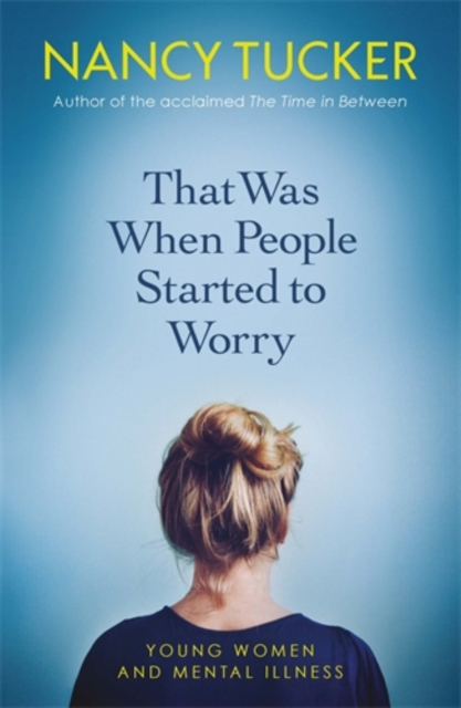 That Was When People Started to Worry : Young women and mental illness, Paperback / softback Book