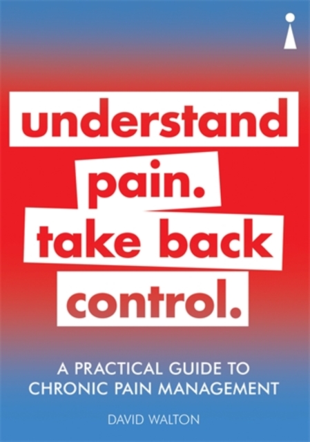 A Practical Guide to Chronic Pain Management : Understand pain. Take back control, Paperback / softback Book
