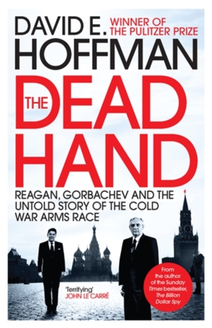 The Dead Hand : Reagan, Gorbachev and the Untold Story of the Cold War Arms Race, Paperback / softback Book