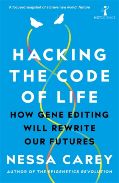 Hacking the Code of Life : How gene editing will rewrite our futures, Paperback / softback Book