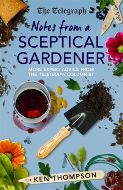 Notes From a Sceptical Gardener : More expert advice from the Telegraph columnist, Hardback Book