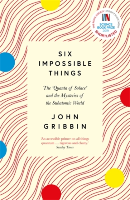 Six Impossible Things : The 'Quanta of Solace' and the Mysteries of the Subatomic World, Paperback / softback Book