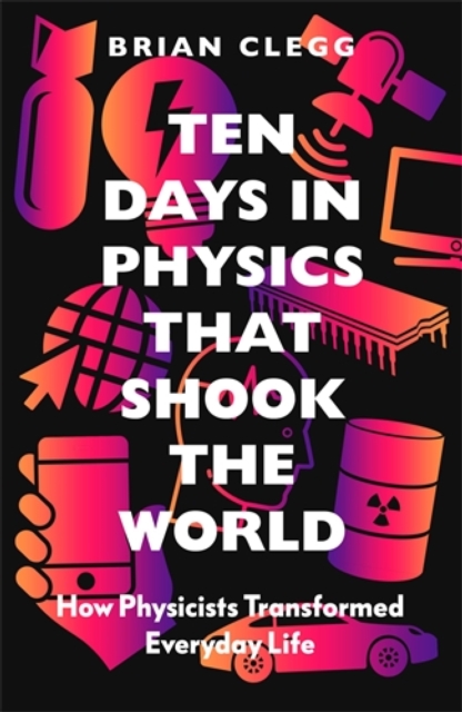 Ten Days in Physics that Shook the World : How Physicists Transformed Everyday Life, EPUB eBook