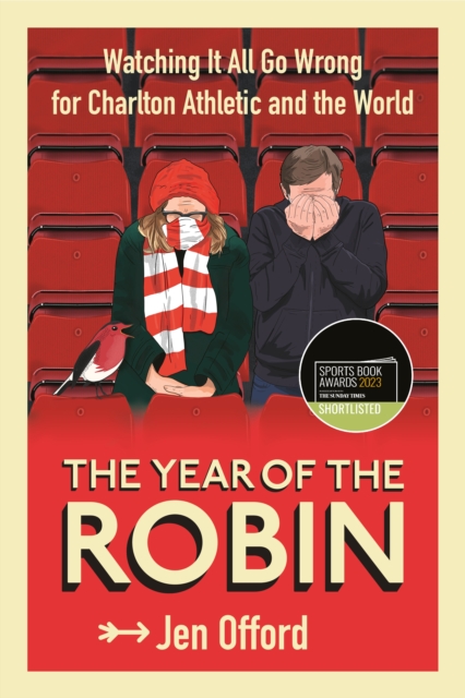 The Year of the Robin : Watching It All Go Wrong for Charlton Athletic and the World, Paperback / softback Book