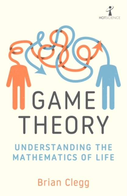 Game Theory : Understanding the Mathematics of Life, Paperback / softback Book