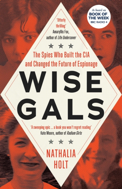Wise Gals : The Spies Who Built the CIA and Changed the Future of Espionage, Hardback Book