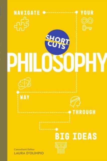 Short Cuts: Philosophy : Navigate Your Way Through Big Ideas, Hardback Book