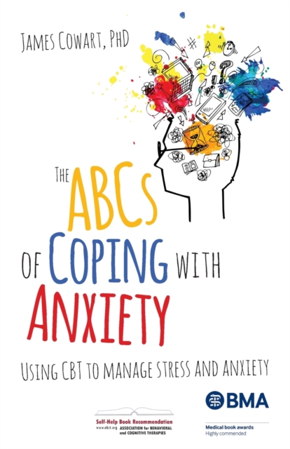 The ABCS of Coping with Anxiety : Using CBT to manage stress and anxiety, Paperback / softback Book