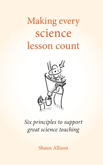 Making Every Science Lesson Count : Six principles to support great teaching and learning, EPUB eBook