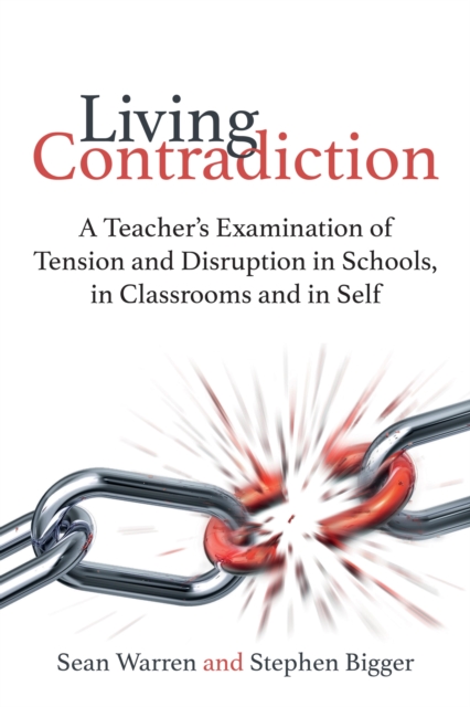 Living Contradiction : A teacher's examination of tension and disruption in schools,in classrooms and in self, EPUB eBook