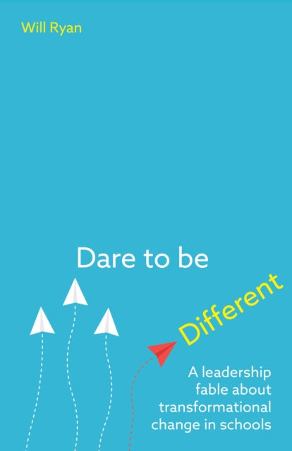 Dare to be Different : A leadership fable about transformational change in schools, EPUB eBook