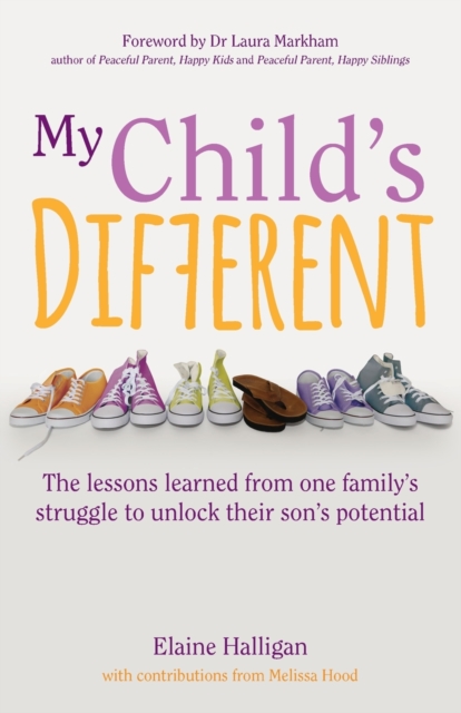 My Child's Different : How positive parenting can unlock potential in children with ADHD and dyslexia, Paperback / softback Book