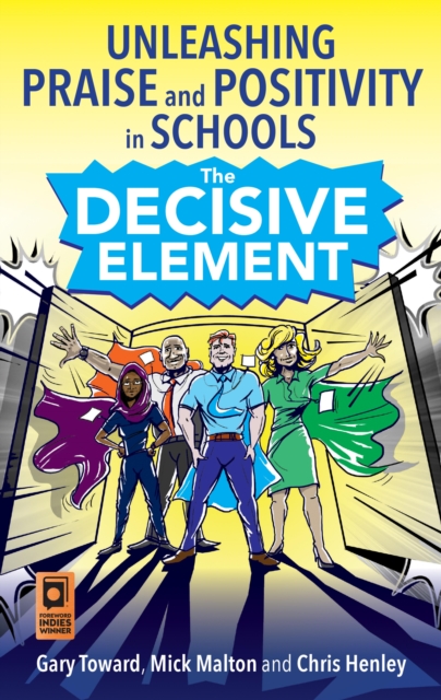 The Decisive Element : Unleashing praise and positivity in schools, EPUB eBook