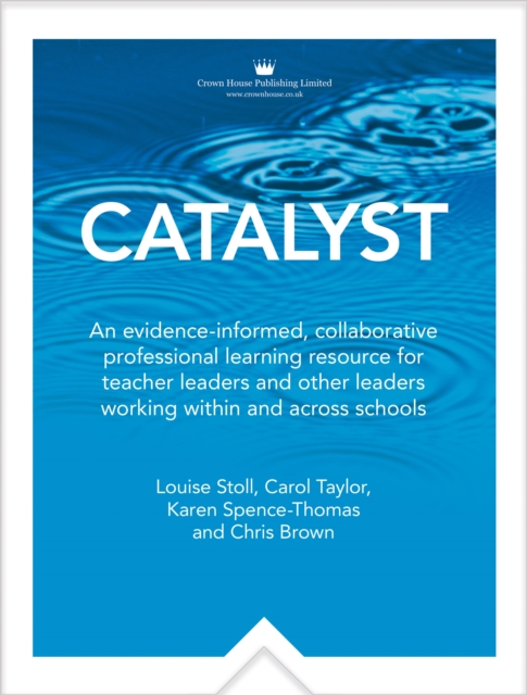 Catalyst : An evidence-informed, collaborative professionallearning resource for teacher leaders and other leaders workingwithin and across schools, EPUB eBook