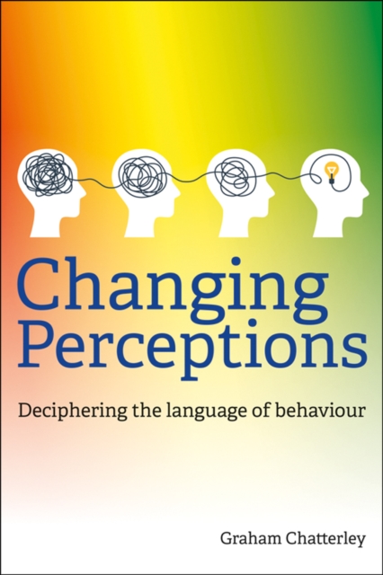 Changing Perceptions : Deciphering the language of behaviour, Paperback / softback Book